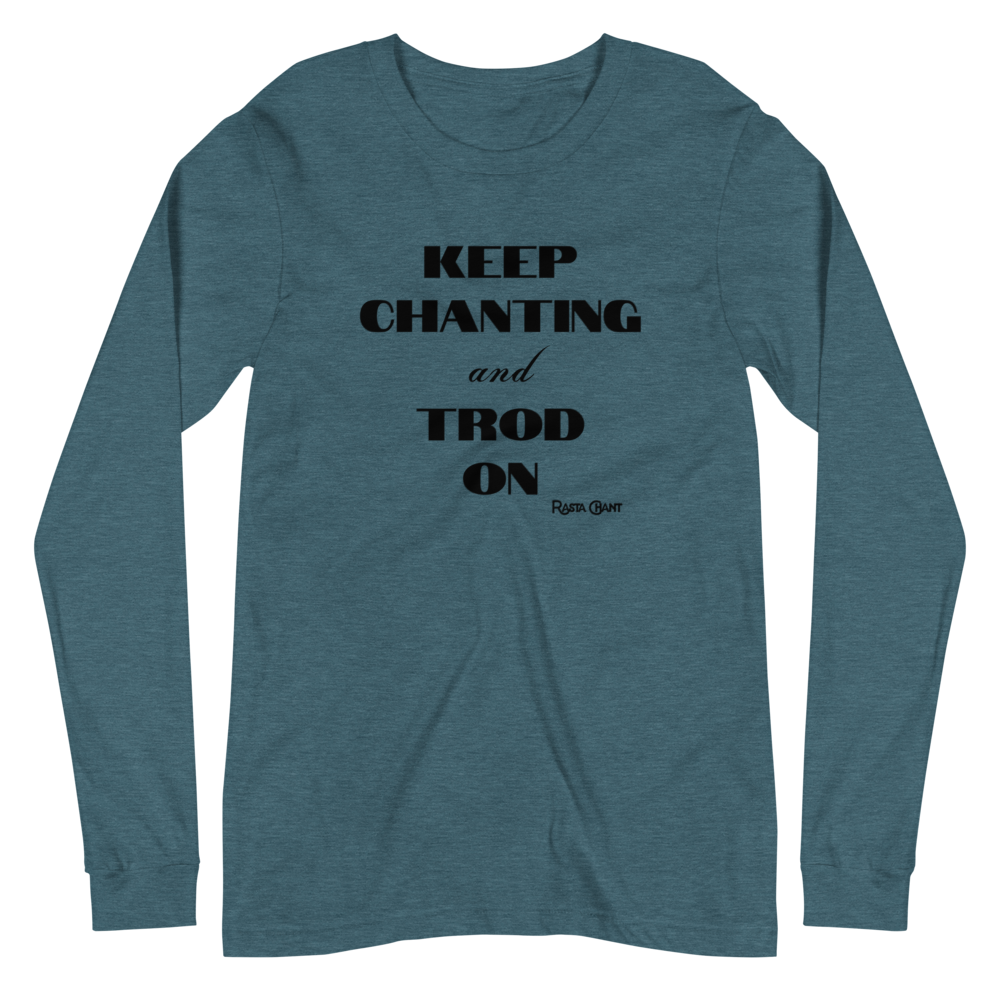 Rasta Chant Keep Chanting And Trod On Long Sleeve Unisex T-Shirt - 11Y
