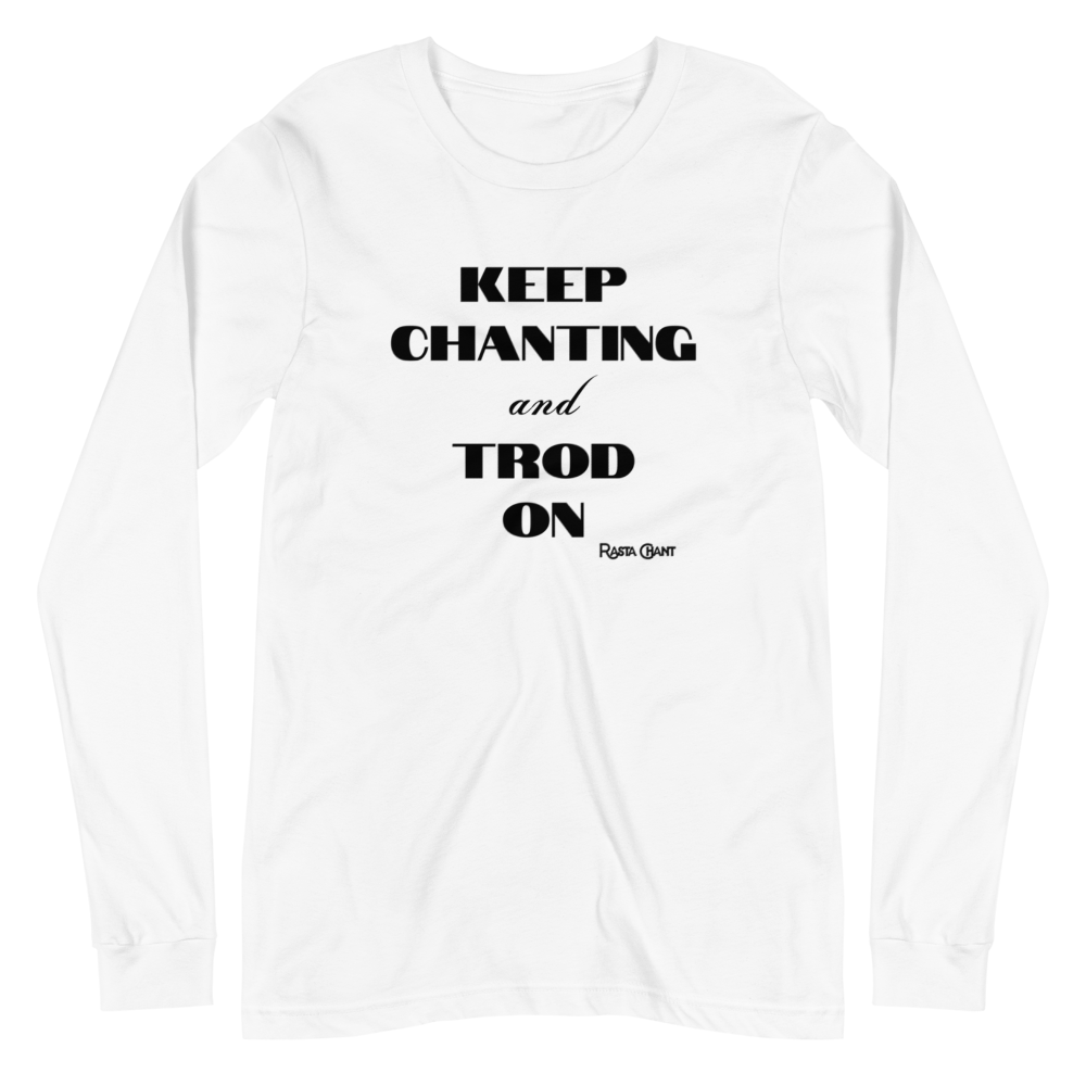 Rasta Chant Keep Chanting And Trod On Long Sleeve Unisex T-Shirt - 11Y