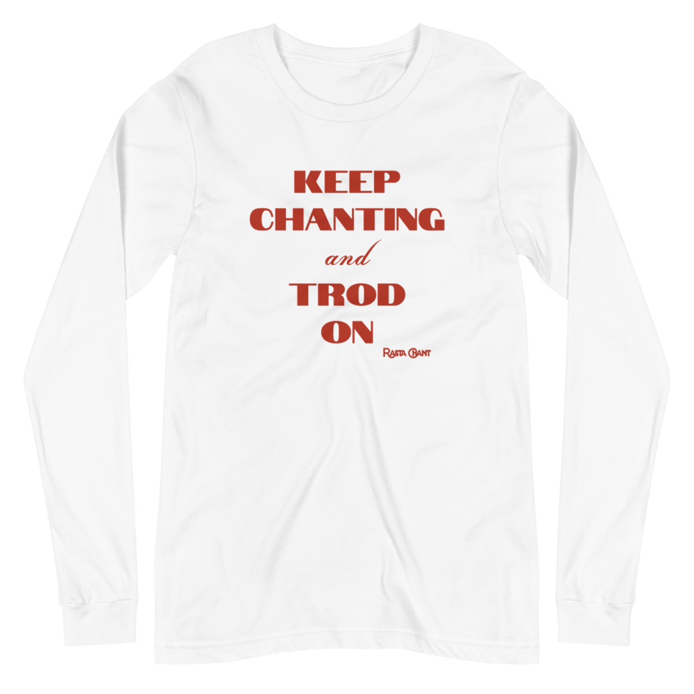 Rasta Chant Keep Chanting And Trod On Long Sleeve Unisex T-Shirt - 10Y